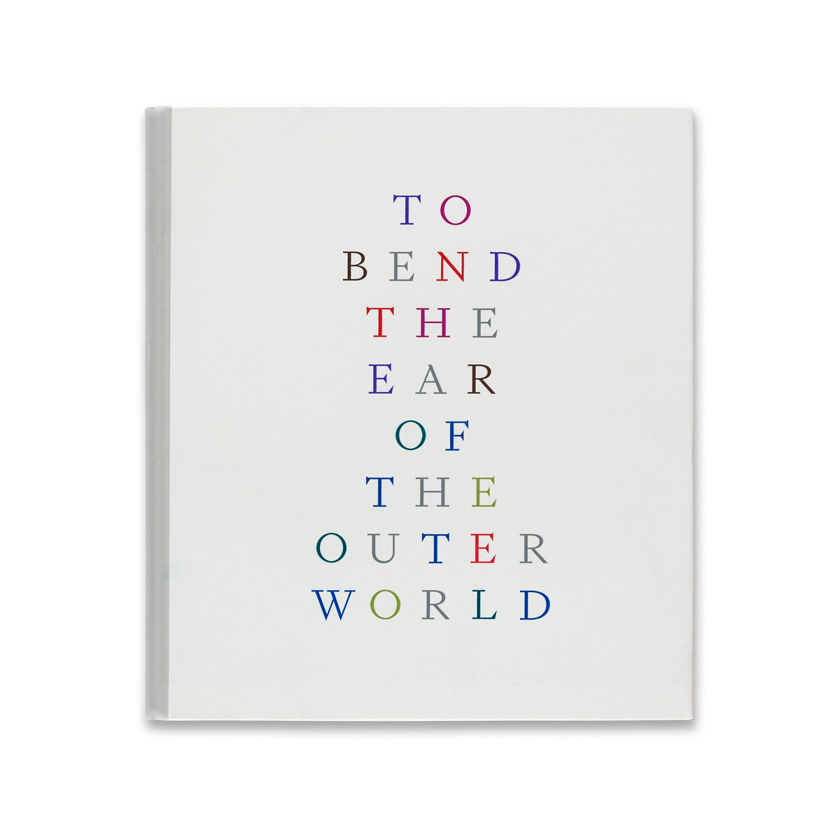 To Bend the Ear of the Outer World Book | Gagosian Shop