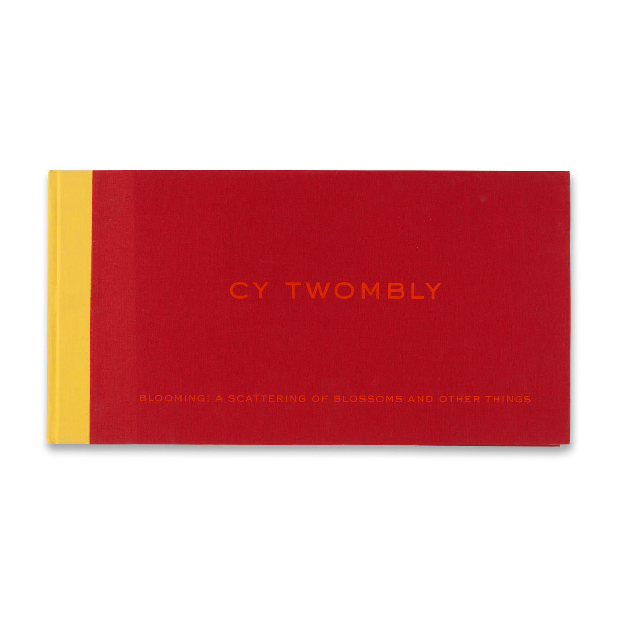 Cy Twombly: Blooming: A Scattering of Blossoms and Other Things