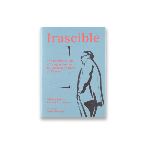 Cover of Irascible: The Combative Life of Douglas Cooper, Collector and Friend of Picasso book