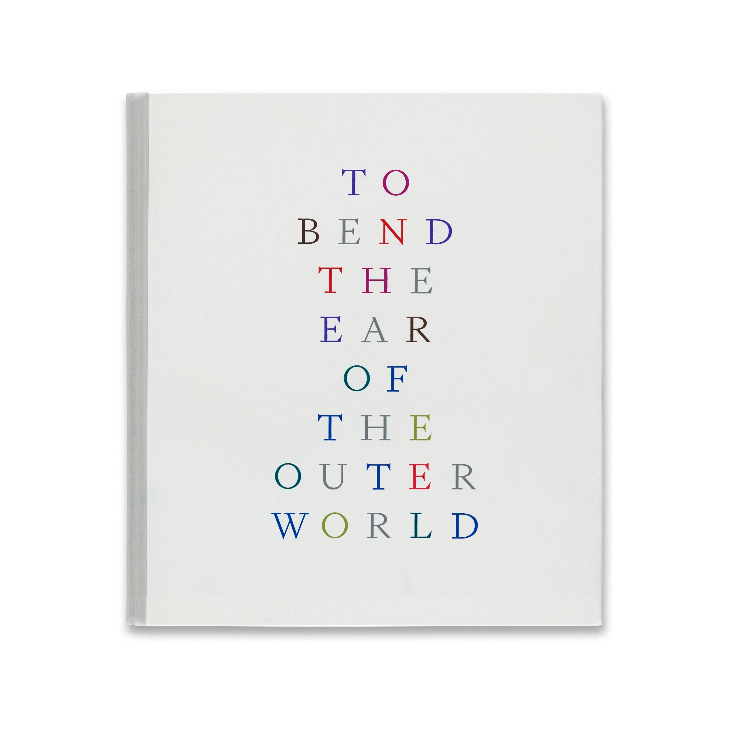 To Bend the Ear of the Outer World Book | Gagosian Shop