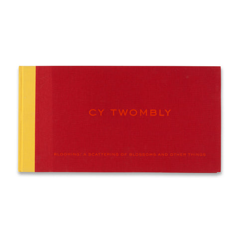 Front cover of Cy Twombly: Blooming: A Scattering of Blossoms and Other Things book