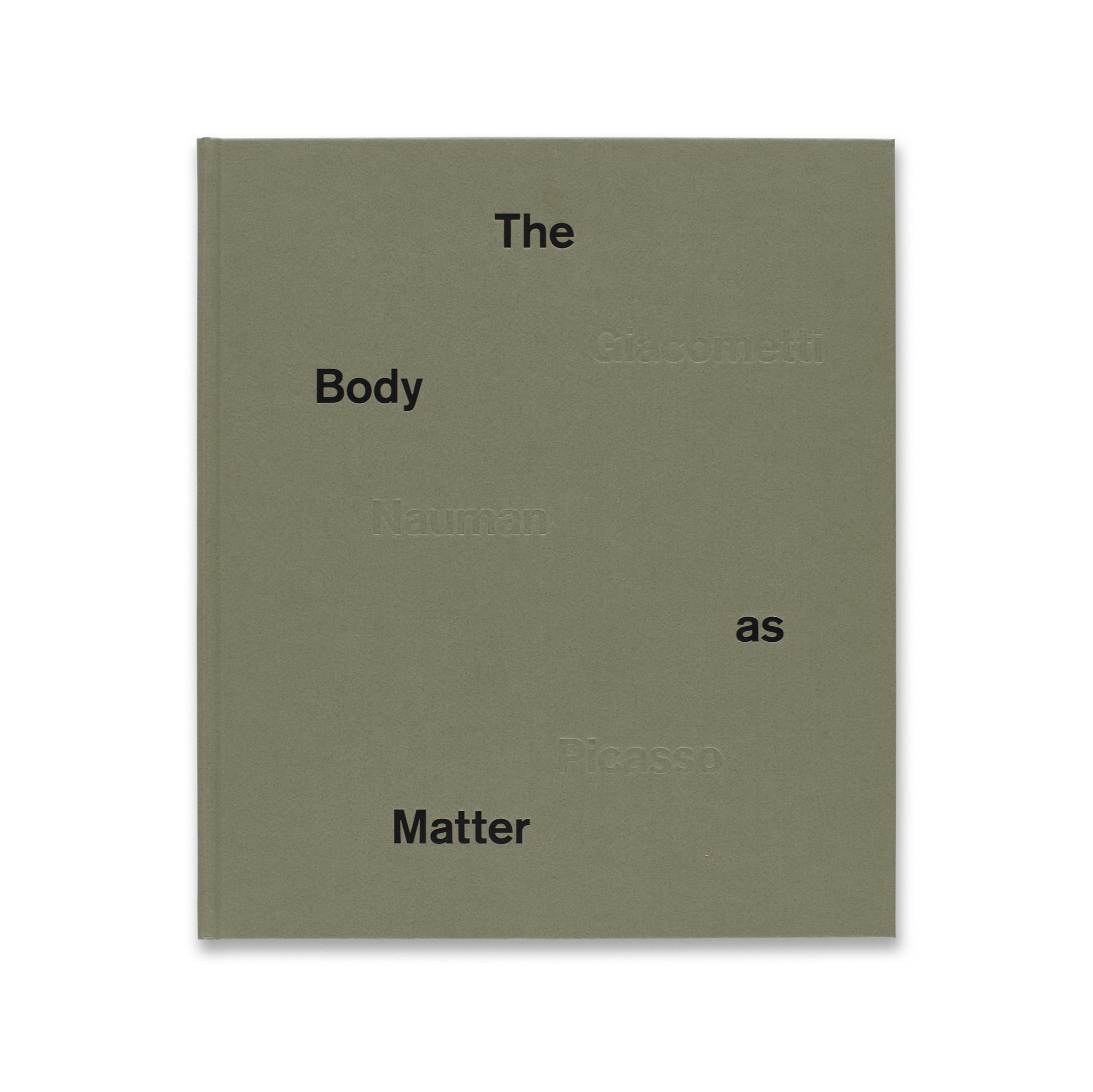 Cover of The Body as Matter: Giacometti Nauman Picasso book