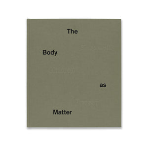 Cover of The Body as Matter: Giacometti Nauman Picasso book