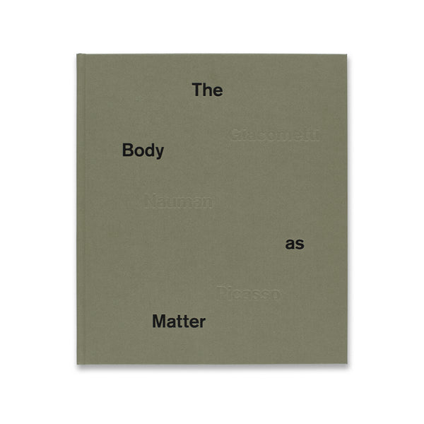 Cover of The Body as Matter: Giacometti Nauman Picasso book