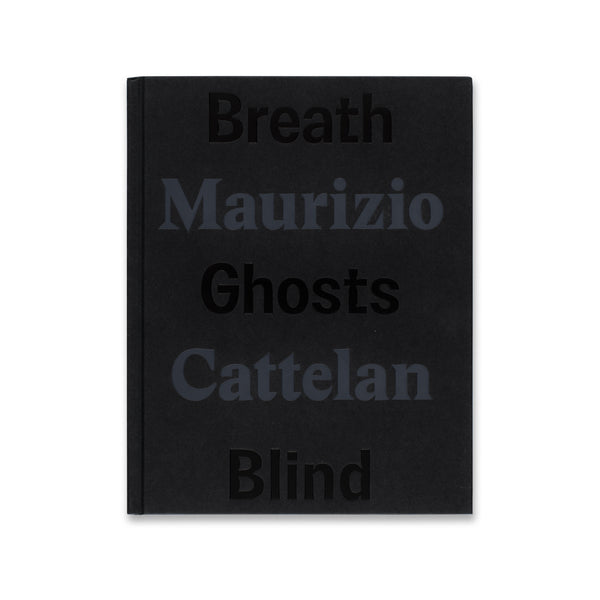 Cover of the book Maurizio Cattelan: Breath Ghosts Blind