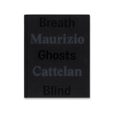 Cover of the book Maurizio Cattelan: Breath Ghosts Blind