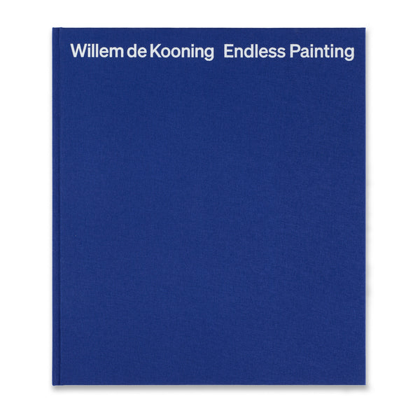 Front cover of Willem de Kooning: Endless Painting book