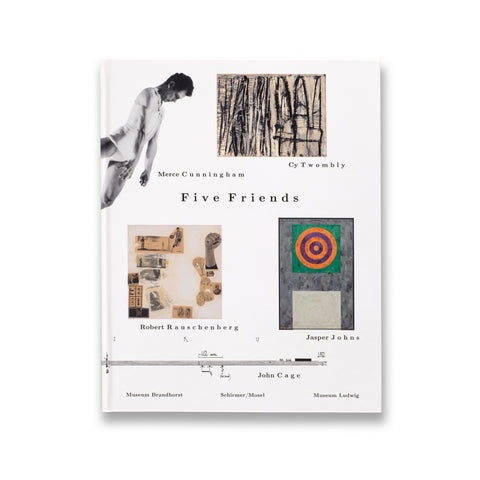 Front cover of Five Friends: John Cage, Merce Cunningham, Jasper Johns, Robert Rauschenberg, Cy Twombly book