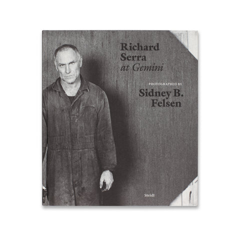 Cover of the book Richard Serra at Gemini: Photographed by Sidney B. Felsen
