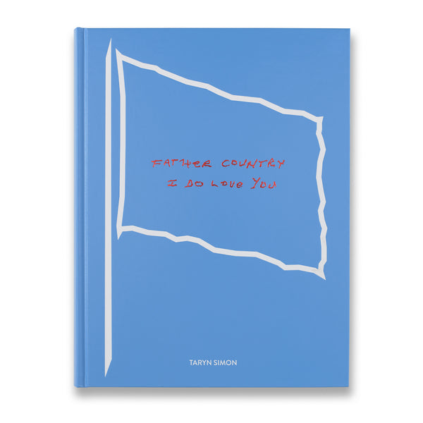 Cover of Taryn Simon: Father Country I Do Love You book