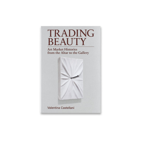 Cover of Trading Beauty: Art Market Histories from the Altar to the Gallery book