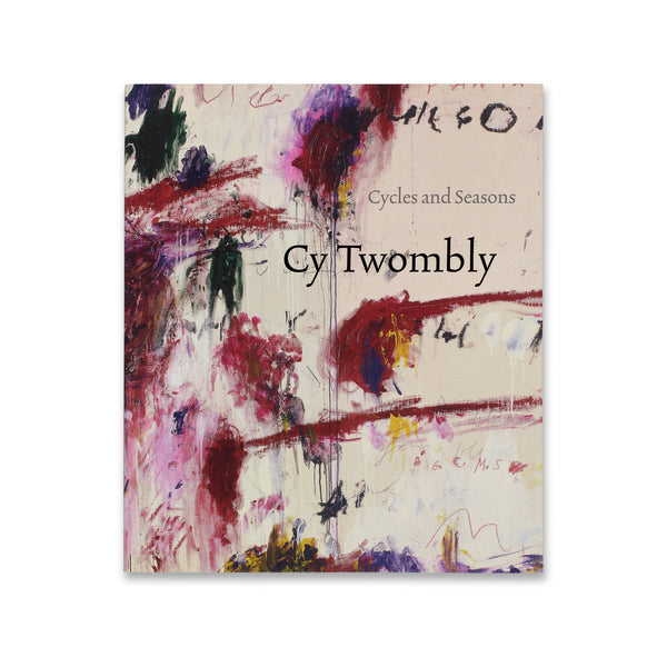 Front cover of Cy Twombly: Cycles and Seasons book